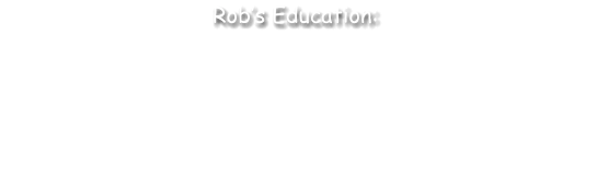 •	Graduate Degree, Judicial Administration, CaliforniaState University, Sacramento, CA •	Bachelor of Arts,Government, California StateUniversity Sacramento, CA •	Associate of Arts, Business, Sierra Jr. College, Rocklin, CA •	Associate of Arts, Liberal Arts, Sierra Jr. College, Rocklin, CA     Rob’s Education: