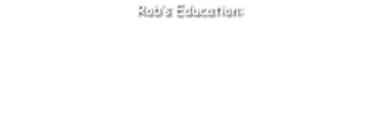 •	Graduate Degree, Judicial Administration, CaliforniaState University, Sacramento, CA •	Bachelor of Arts,Government, California StateUniversity Sacramento, CA •	Associate of Arts, Business, Sierra Jr. College, Rocklin, CA •	Associate of Arts, Liberal Arts, Sierra Jr. College, Rocklin, CA     Rob’s Education: