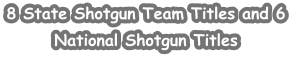 8 State Shotgun Team Titles and 6 National Shotgun Titles