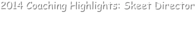 •	Sutter High School Shotgun Team, Skeet Coach 2014 Coaching Highlights: Skeet Director
